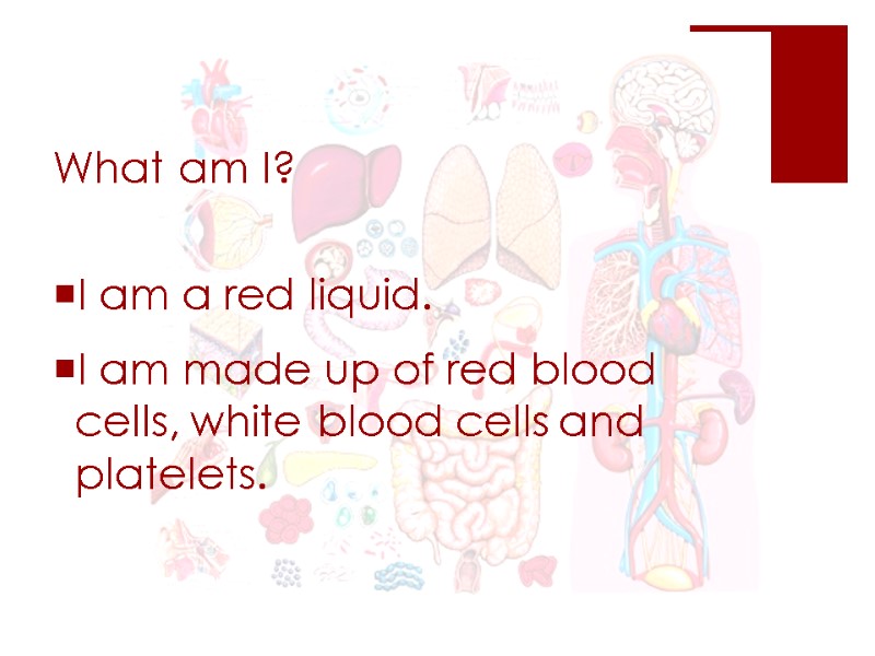 What am I?  I am a red liquid. I am made up of